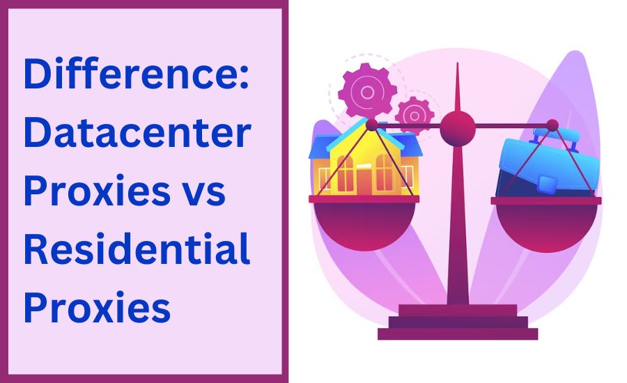 Difference between datacenter proxies vs residential proxies