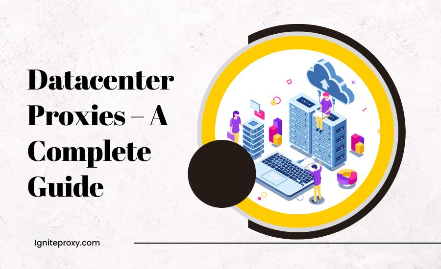 Datacenter Proxies – A Complete Guide