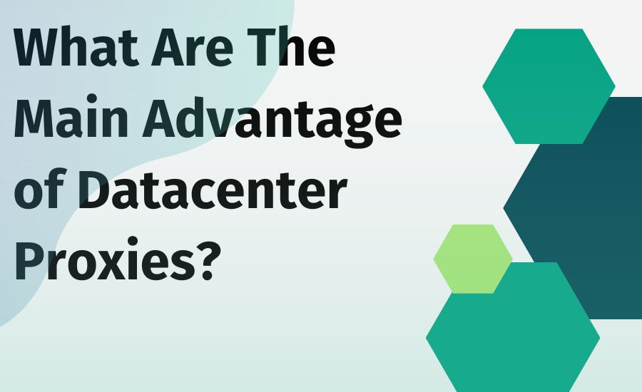 What are the main advantage of datacenter proxies?