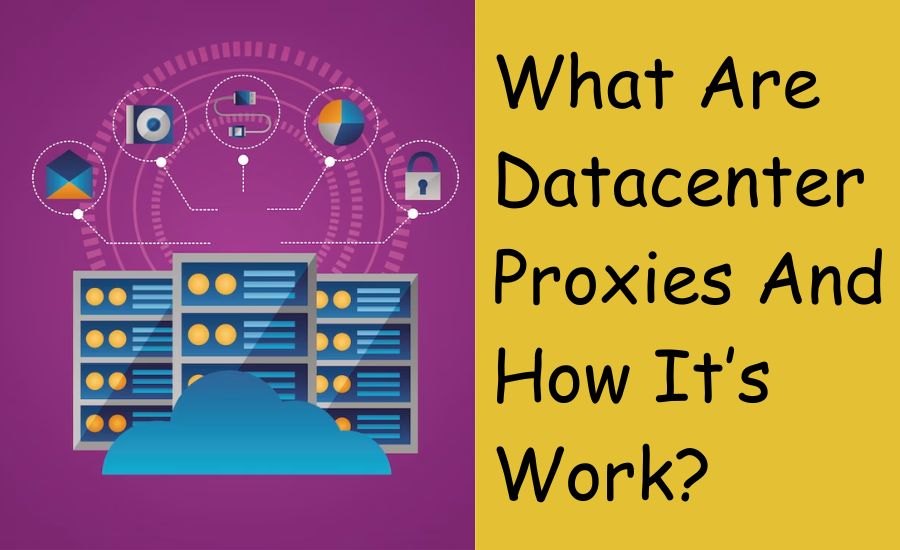 What are datacenter proxies and how its work?