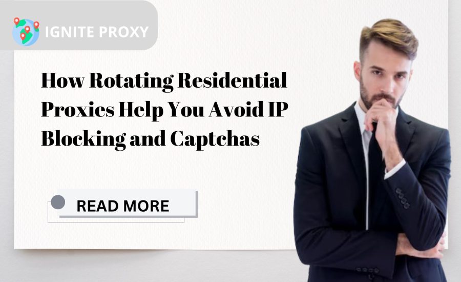 How Rotating Residential Proxies Help You Avoid IP Blocking and Captchas