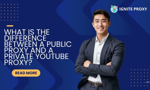 What Is the Difference Between a Public Proxy and a Private YouTube Proxy?