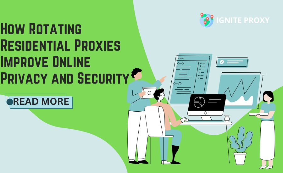 How Rotating Residential Proxies Improve Online Privacy and Security