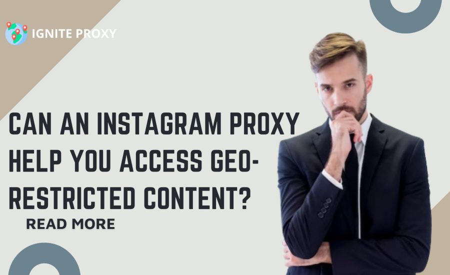 Can an Instagram Proxy Help You Access Geo-Restricted Content?