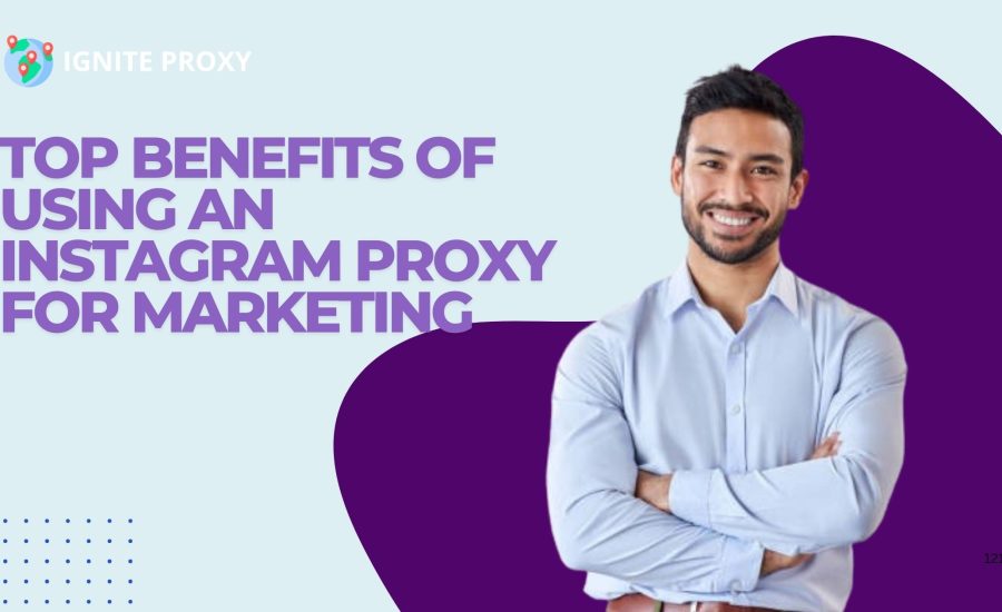 Top Benefits of Using an Instagram Proxy for Marketing