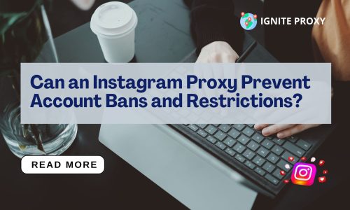 Can an Instagram Proxy Prevent Account Bans and Restrictions?
