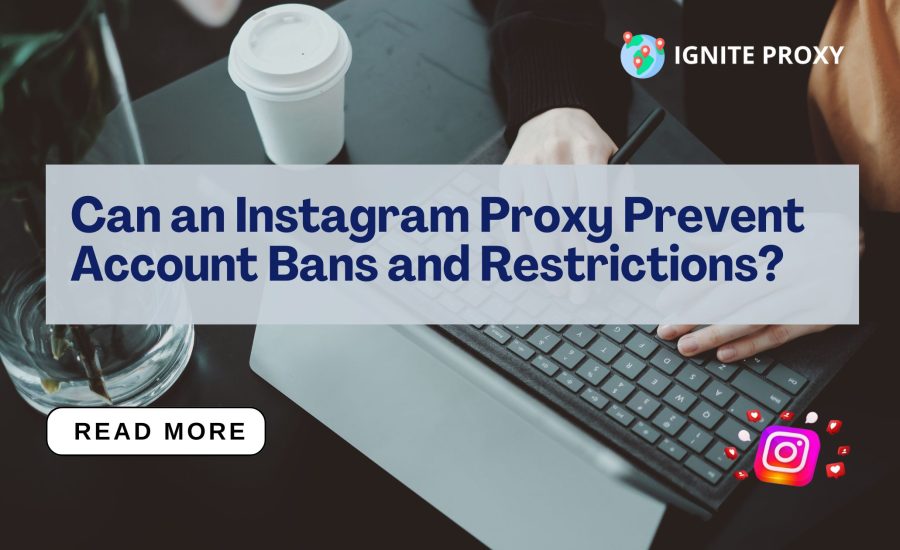 Can an Instagram Proxy Prevent Account Bans and Restrictions?