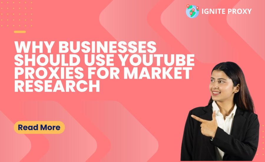 Why Businesses Should Use YouTube Proxies for Market Research ?