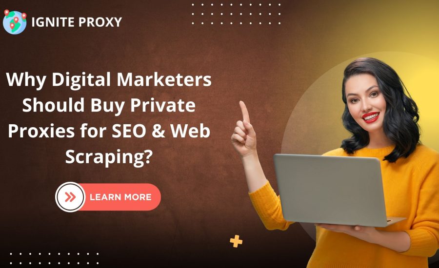 Why Digital Marketers Should Buy Private Proxies for SEO & Web Scraping?