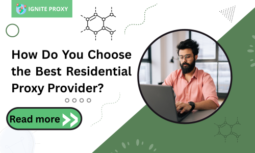 How Do You Choose the Best Residential Proxy Provider?