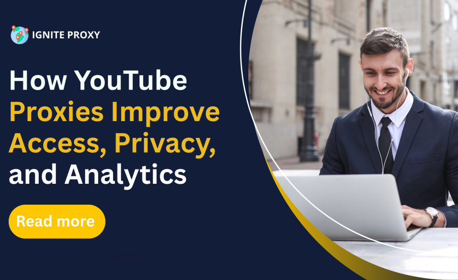 How YouTube Proxies Improve Access, Privacy, and Analytics